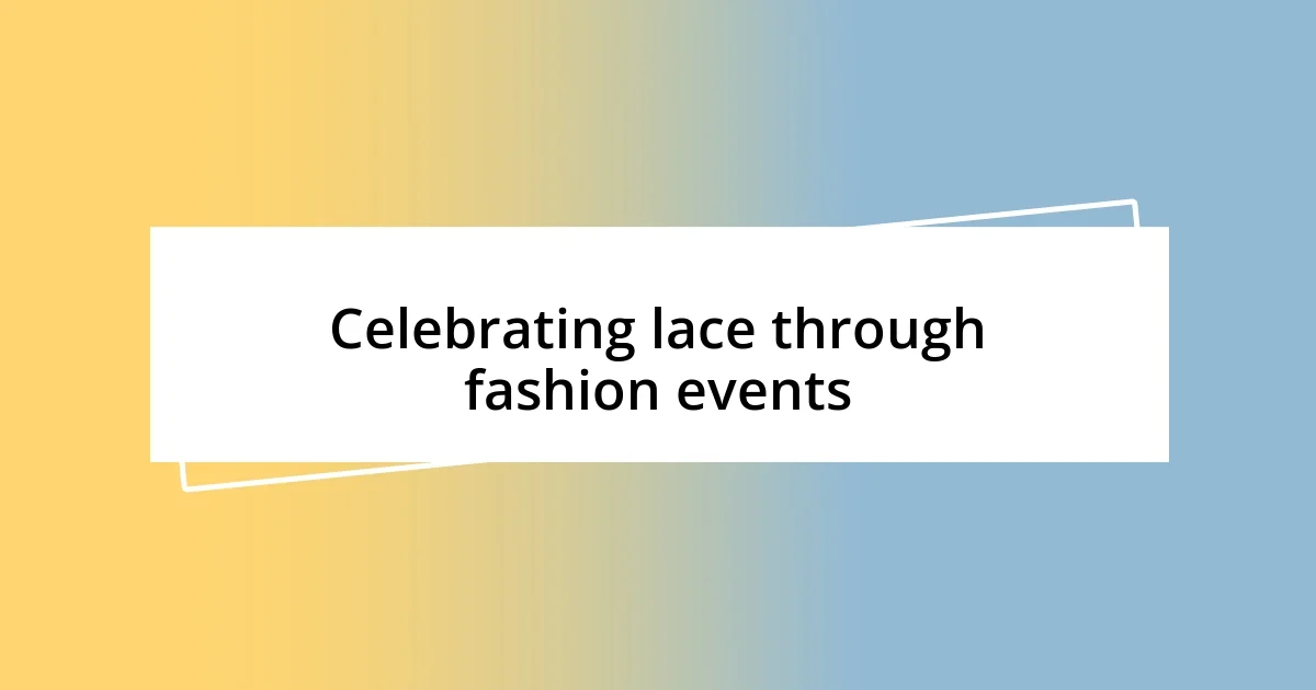 Celebrating lace through fashion events