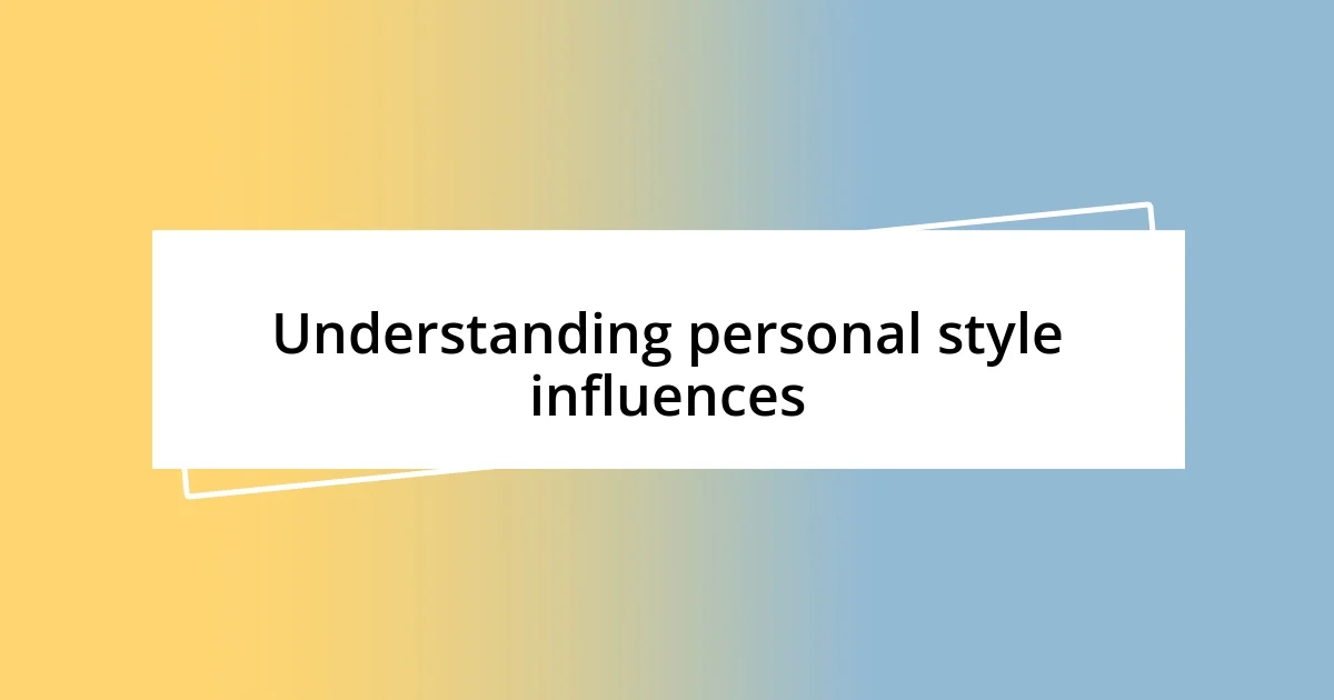 Understanding personal style influences