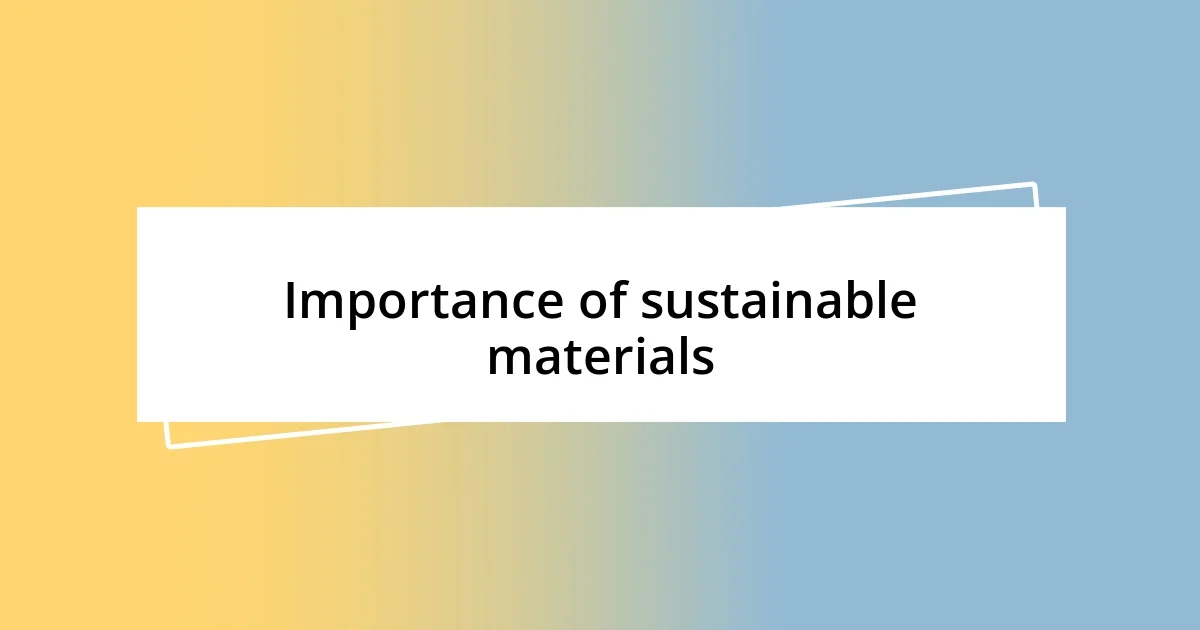 Importance of sustainable materials