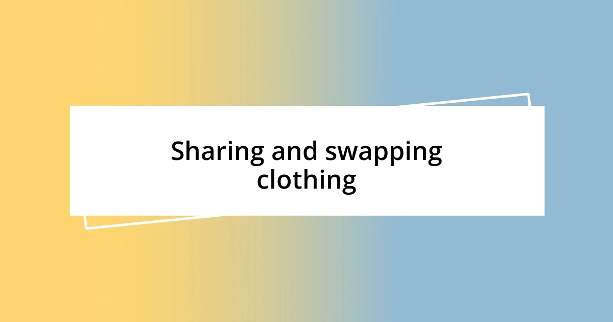 Sharing and swapping clothing