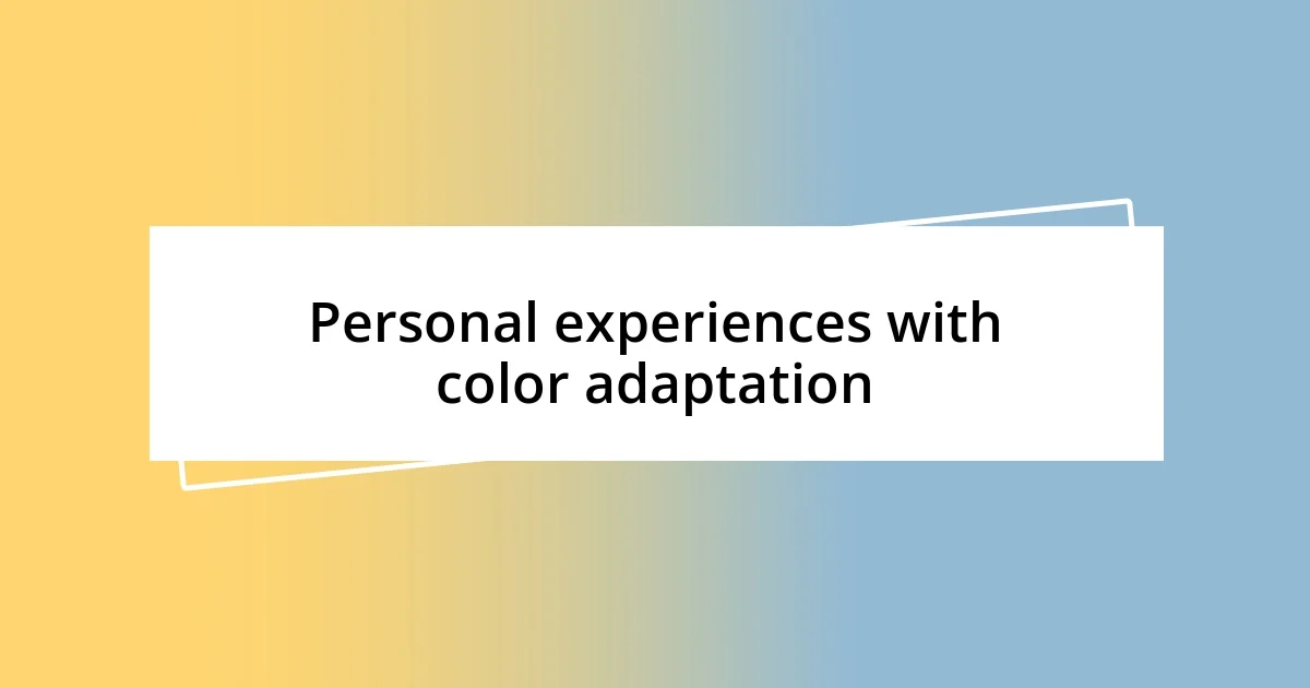 Personal experiences with color adaptation