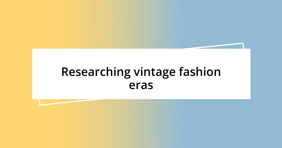 Researching vintage fashion eras