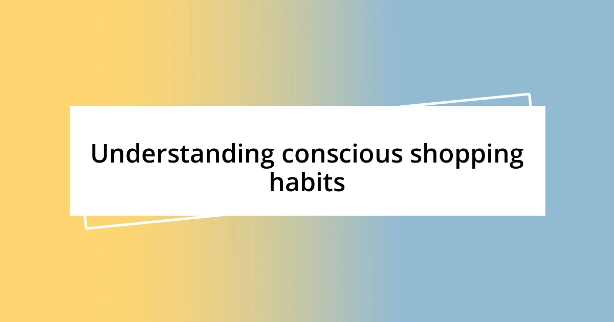 Understanding conscious shopping habits