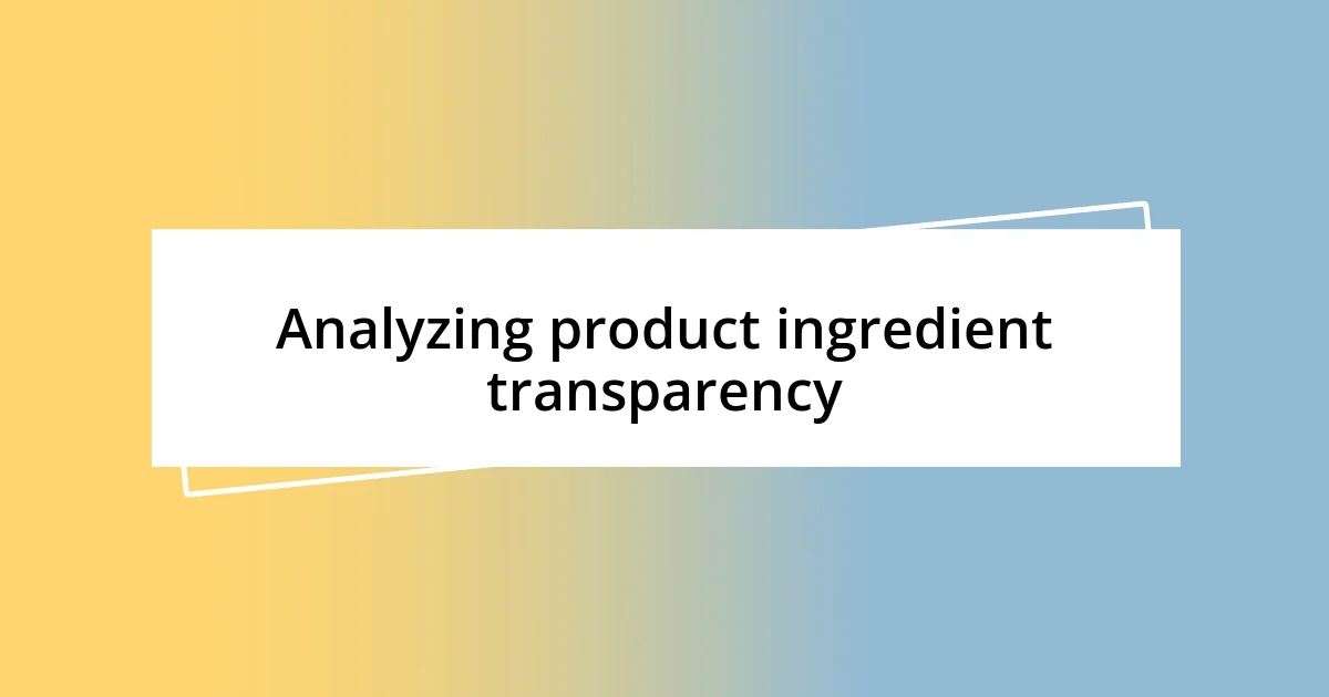 Analyzing product ingredient transparency