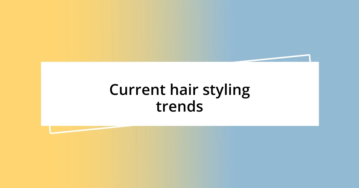 Current hair styling trends