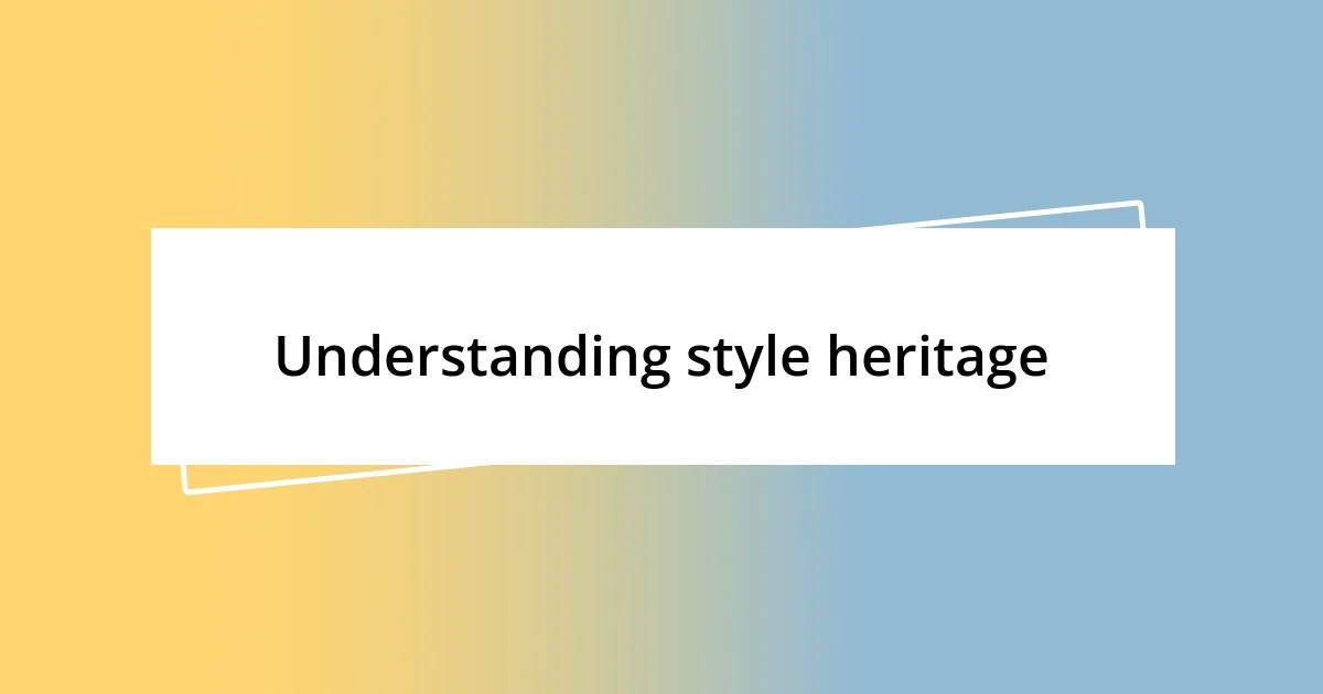 Understanding style heritage