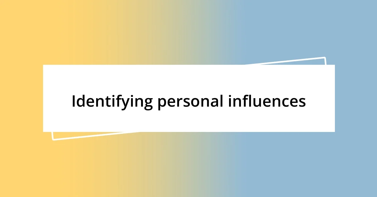 Identifying personal influences