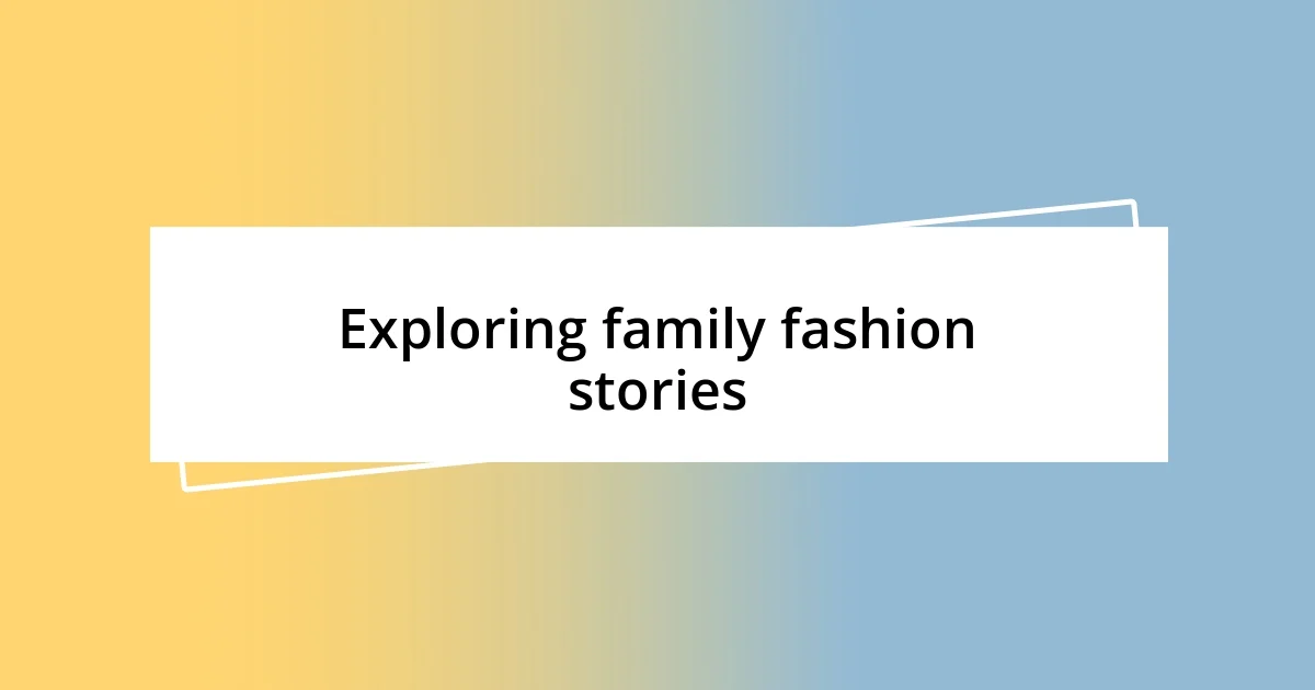 Exploring family fashion stories