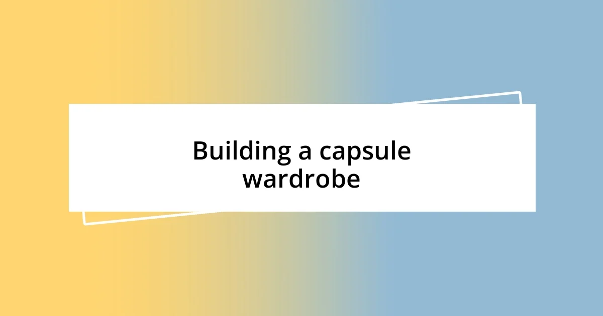 Building a capsule wardrobe