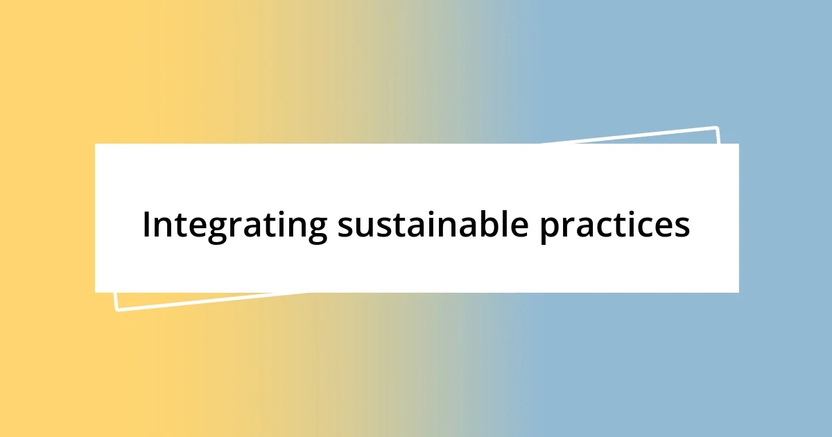 Integrating sustainable practices