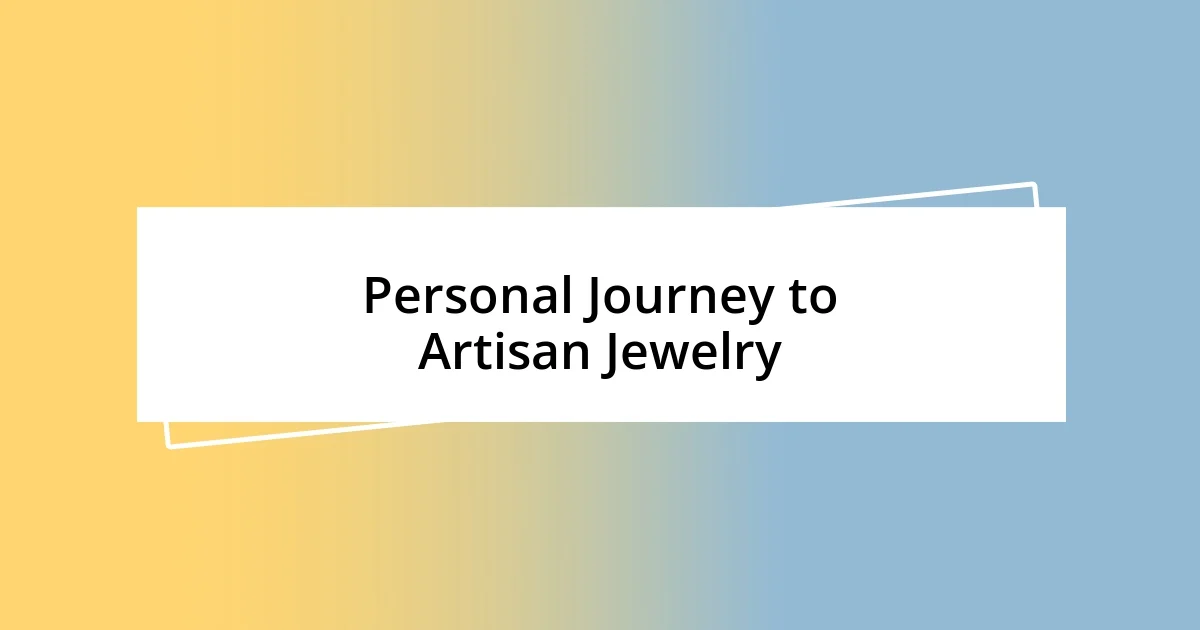 Personal Journey to Artisan Jewelry