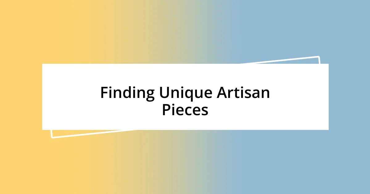 Finding Unique Artisan Pieces