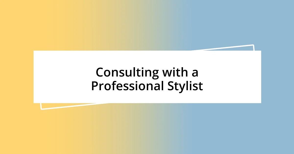 Consulting with a Professional Stylist