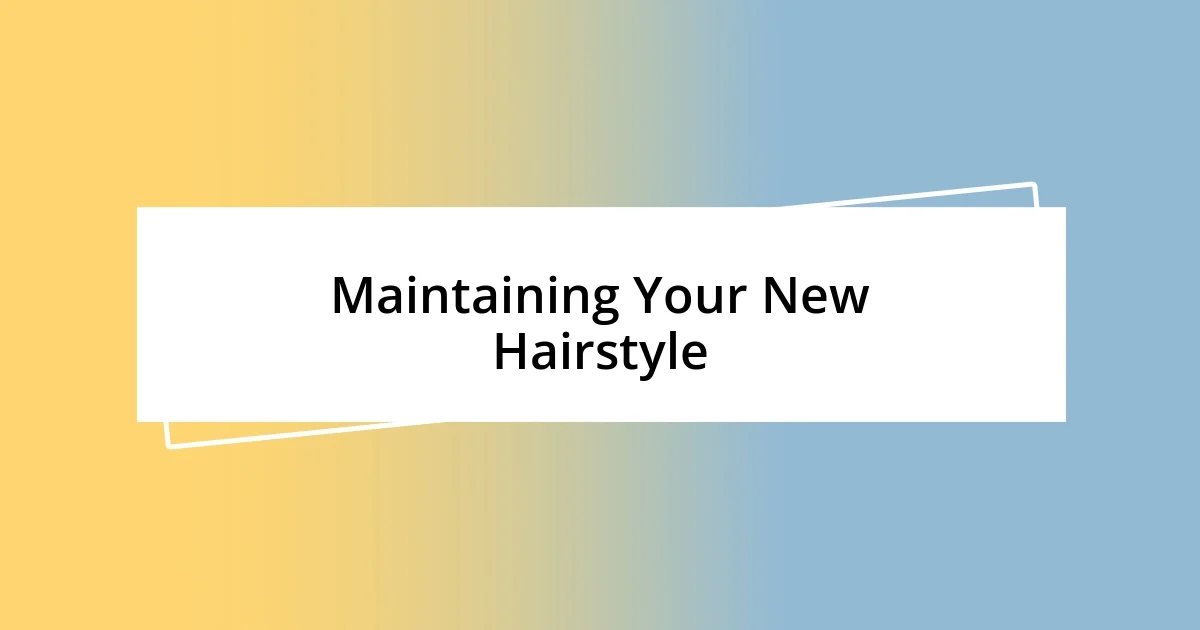 Maintaining Your New Hairstyle