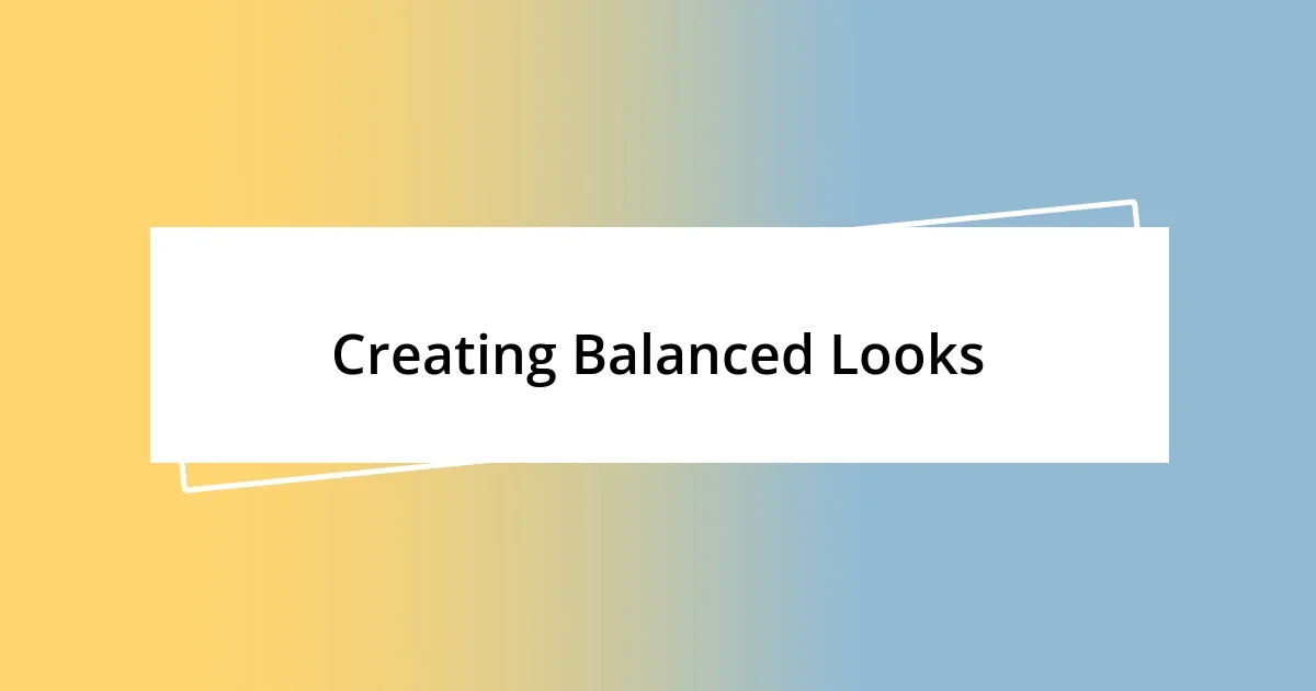 Creating Balanced Looks