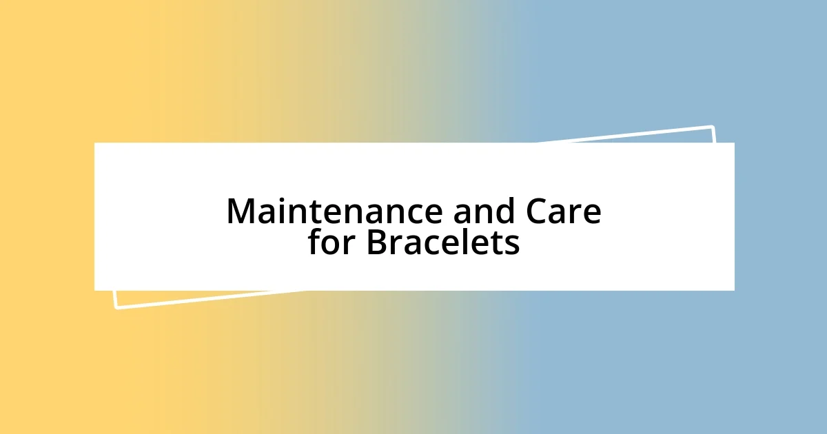 Maintenance and Care for Bracelets