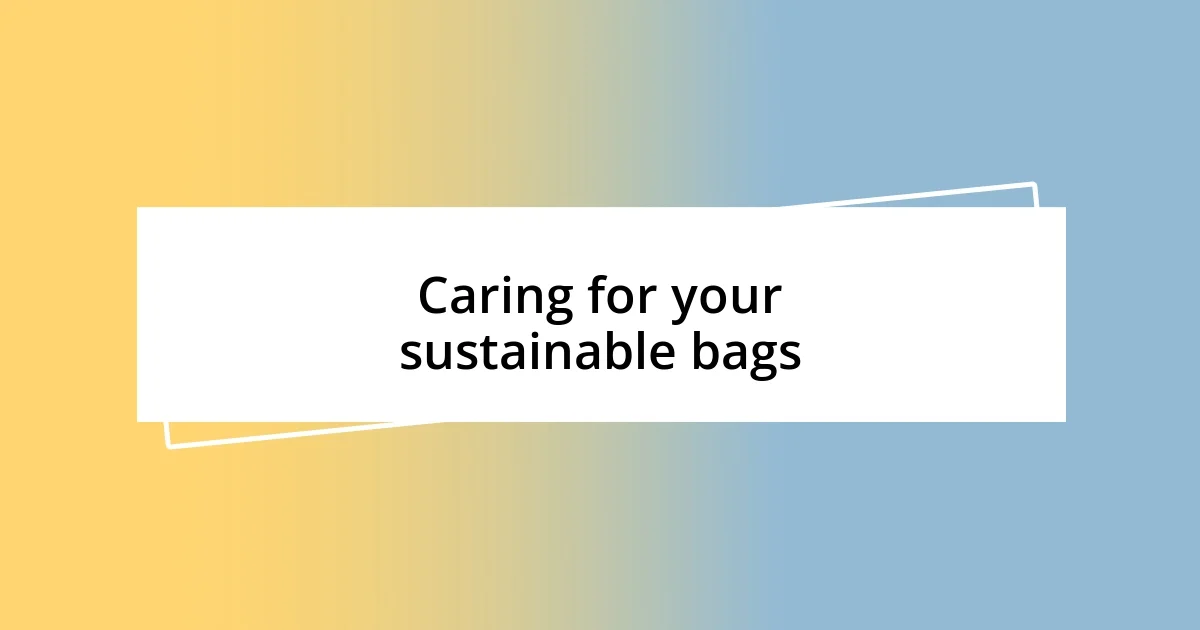 Caring for your sustainable bags