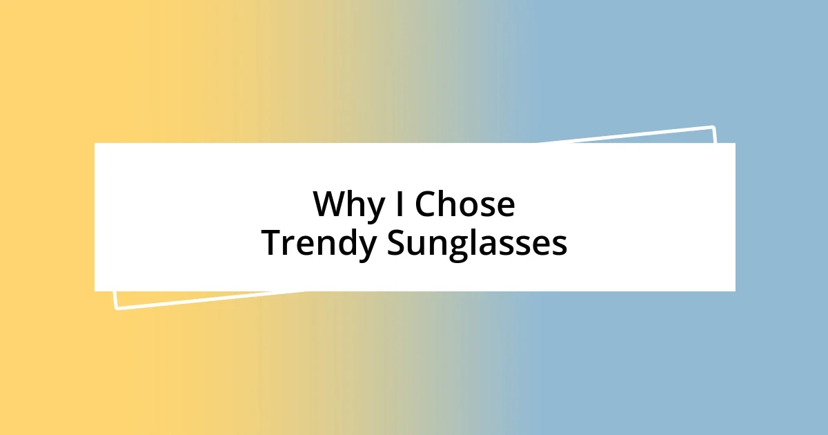 Why I Chose Trendy Sunglasses