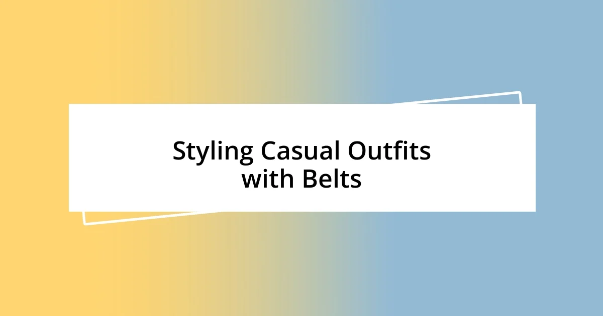 Styling Casual Outfits with Belts