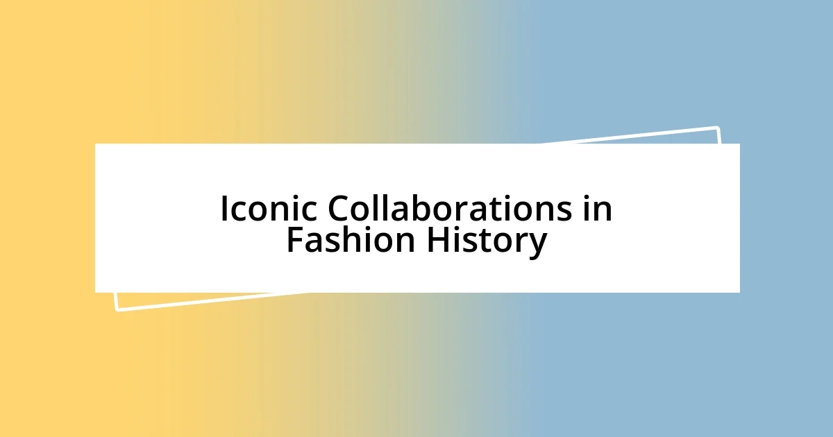 Iconic Collaborations in Fashion History