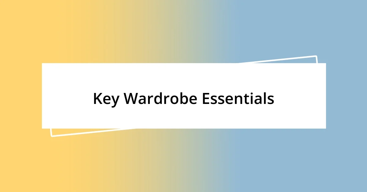 Key Wardrobe Essentials