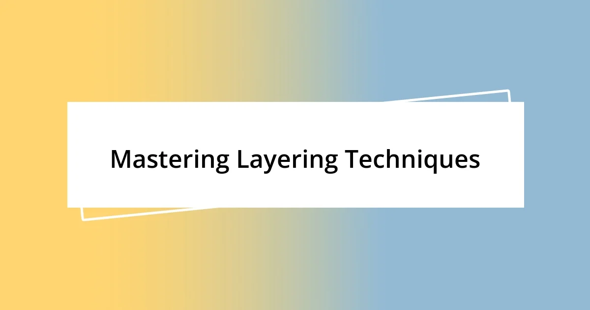 Mastering Layering Techniques