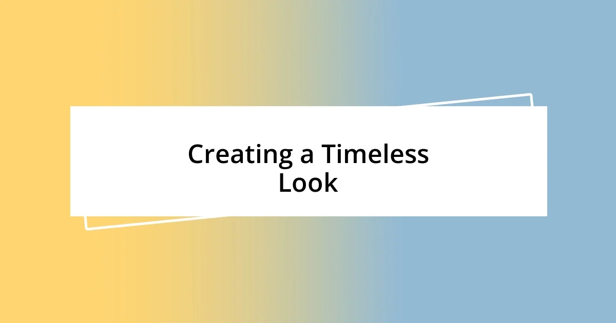 Creating a Timeless Look