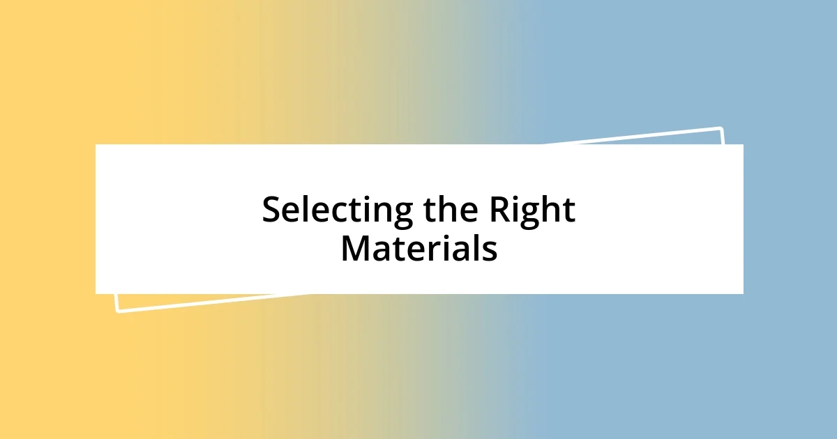 Selecting the Right Materials