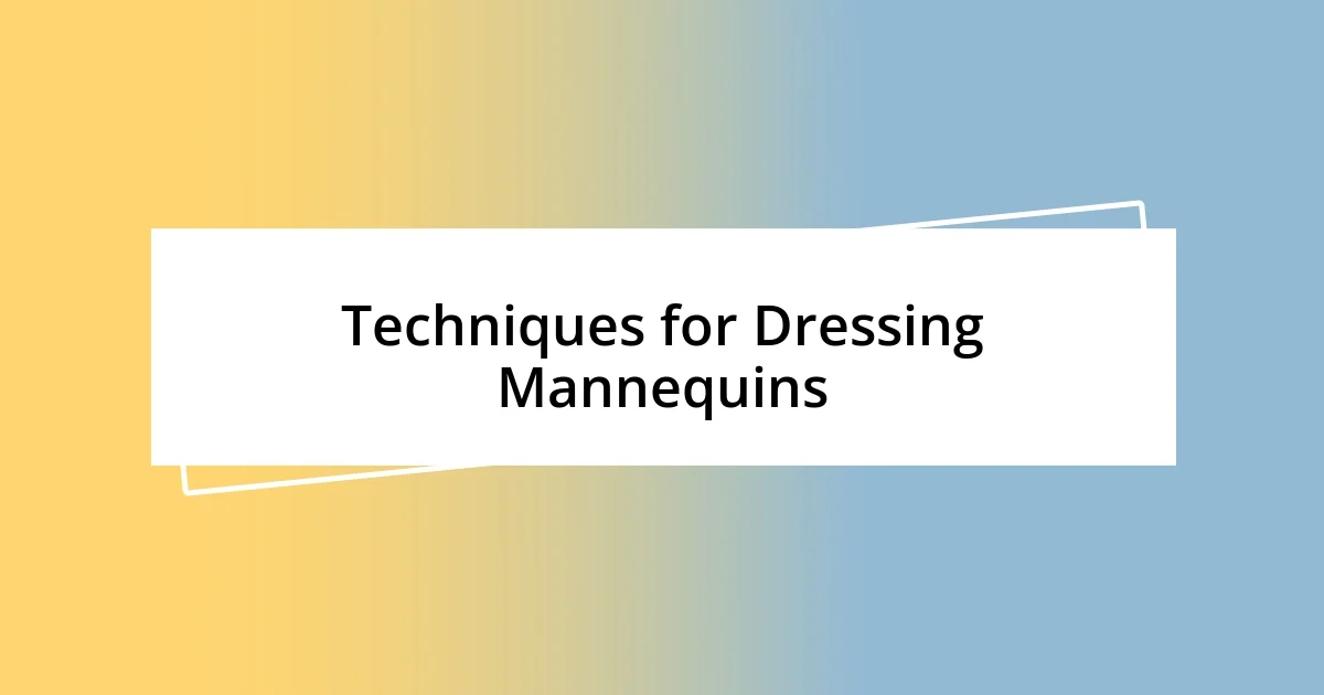 Techniques for Dressing Mannequins