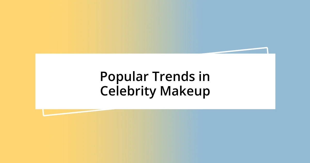 Popular Trends in Celebrity Makeup