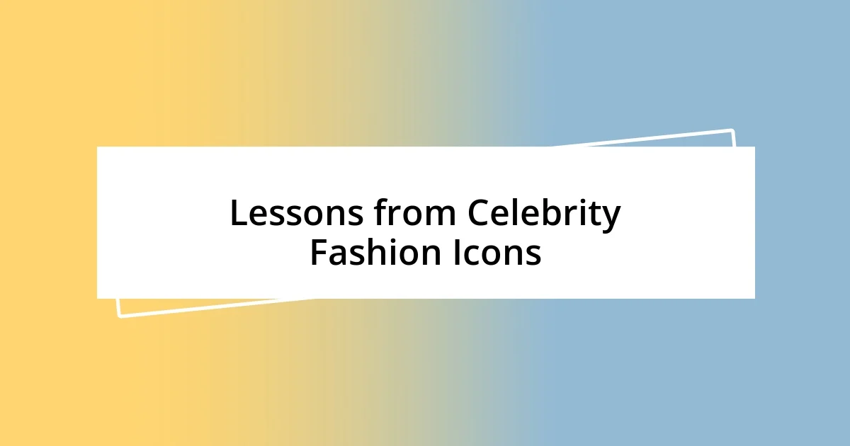 Lessons from Celebrity Fashion Icons