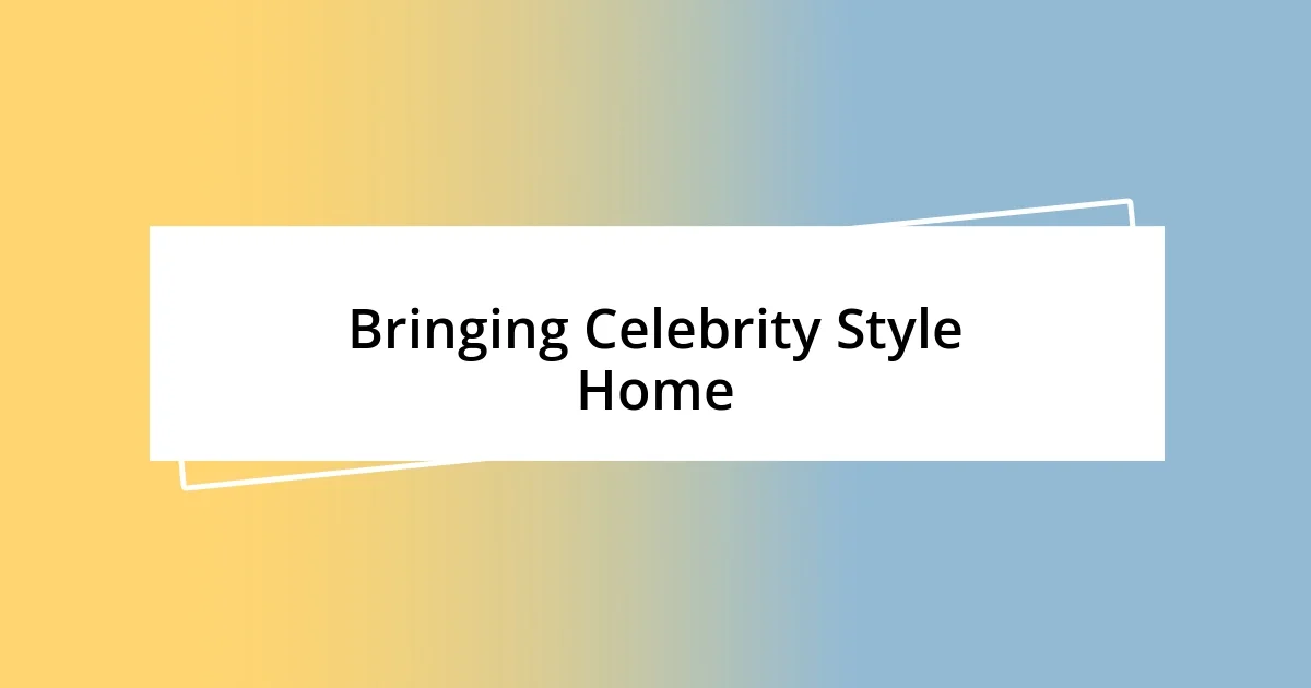 Bringing Celebrity Style Home