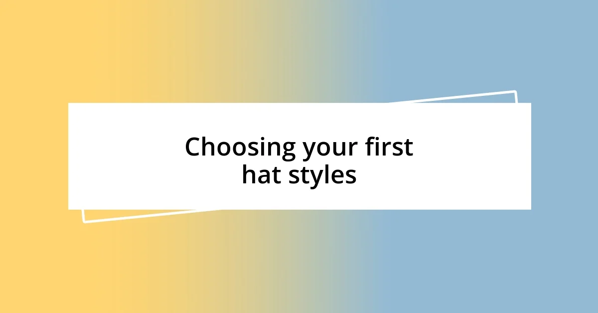 Choosing your first hat styles