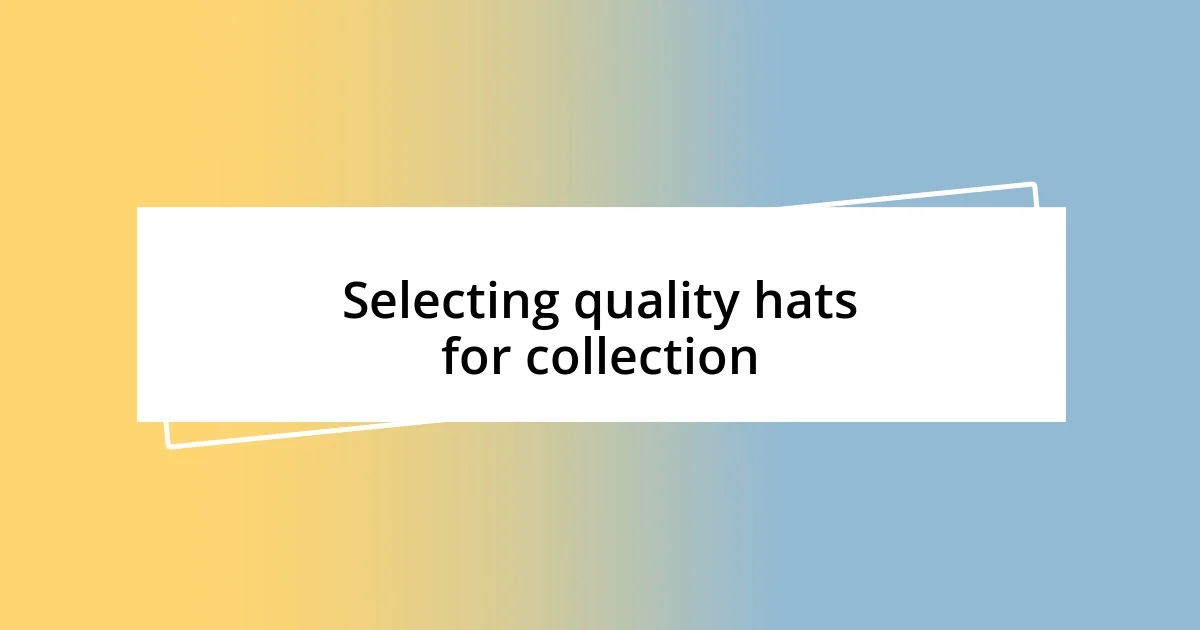 Selecting quality hats for collection