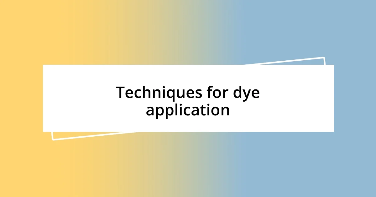 Techniques for dye application