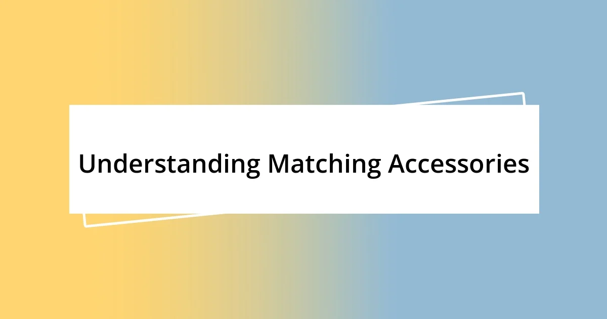 Understanding Matching Accessories