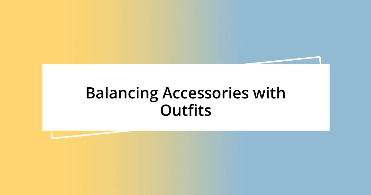 Balancing Accessories with Outfits