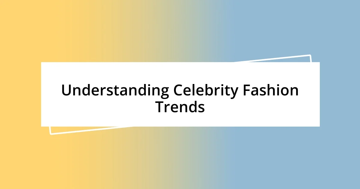 Understanding Celebrity Fashion Trends