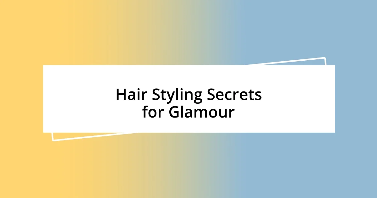 Hair Styling Secrets for Glamour