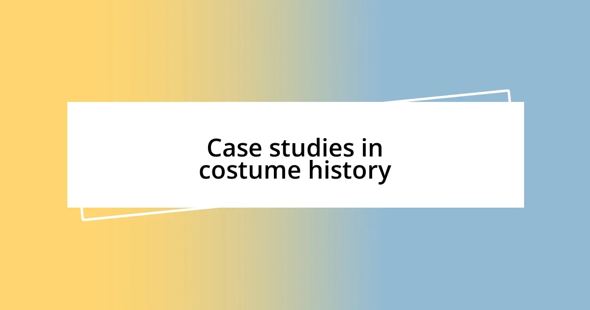 Case studies in costume history