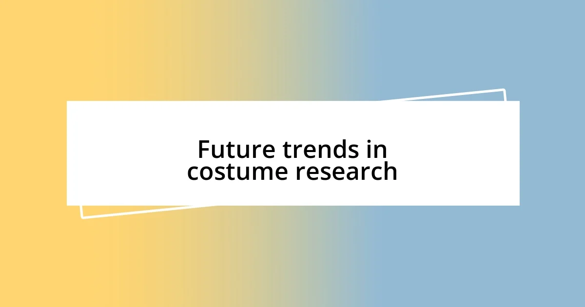 Future trends in costume research