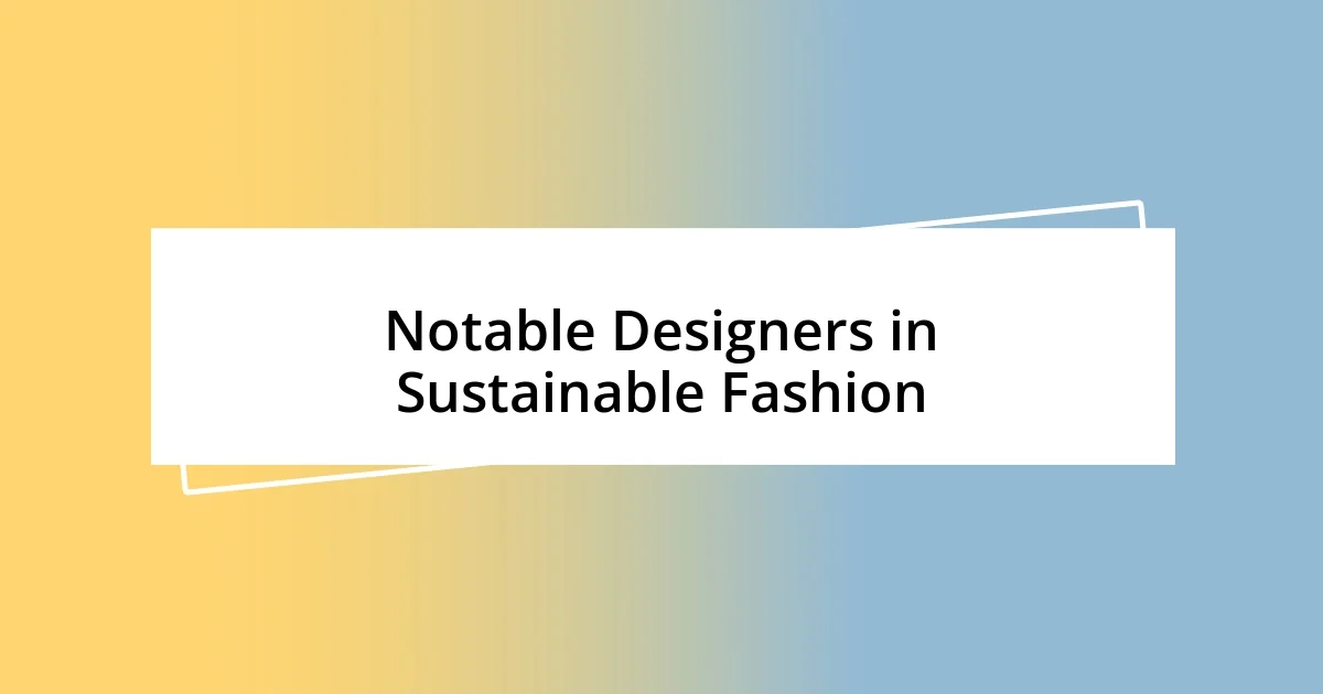 Notable Designers in Sustainable Fashion