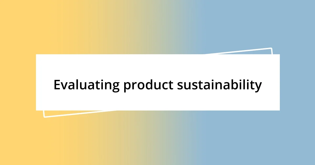 Evaluating product sustainability