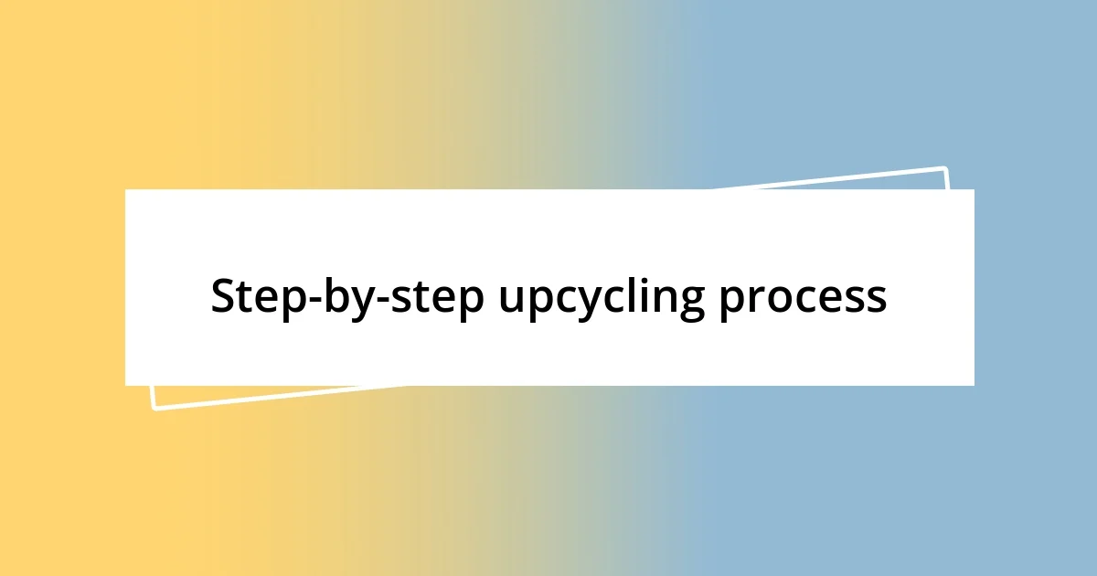 Step-by-step upcycling process