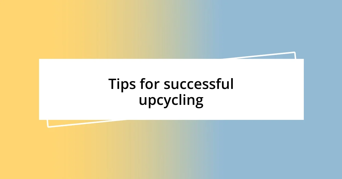 Tips for successful upcycling