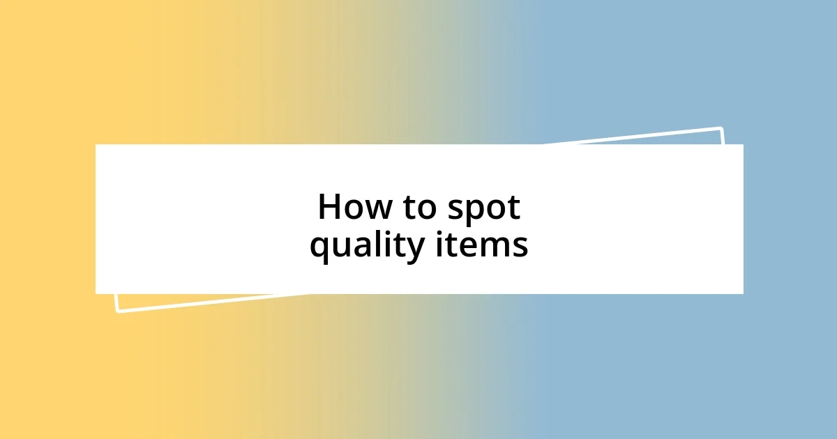 How to spot quality items