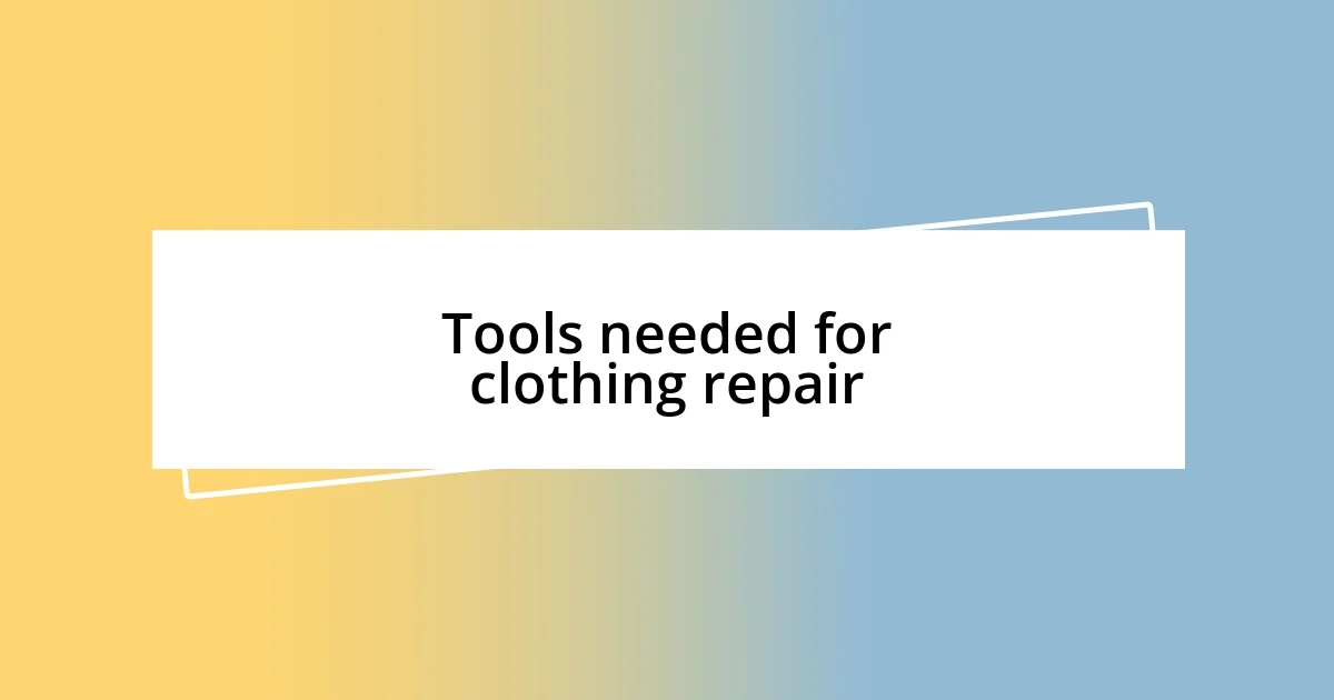 Tools needed for clothing repair