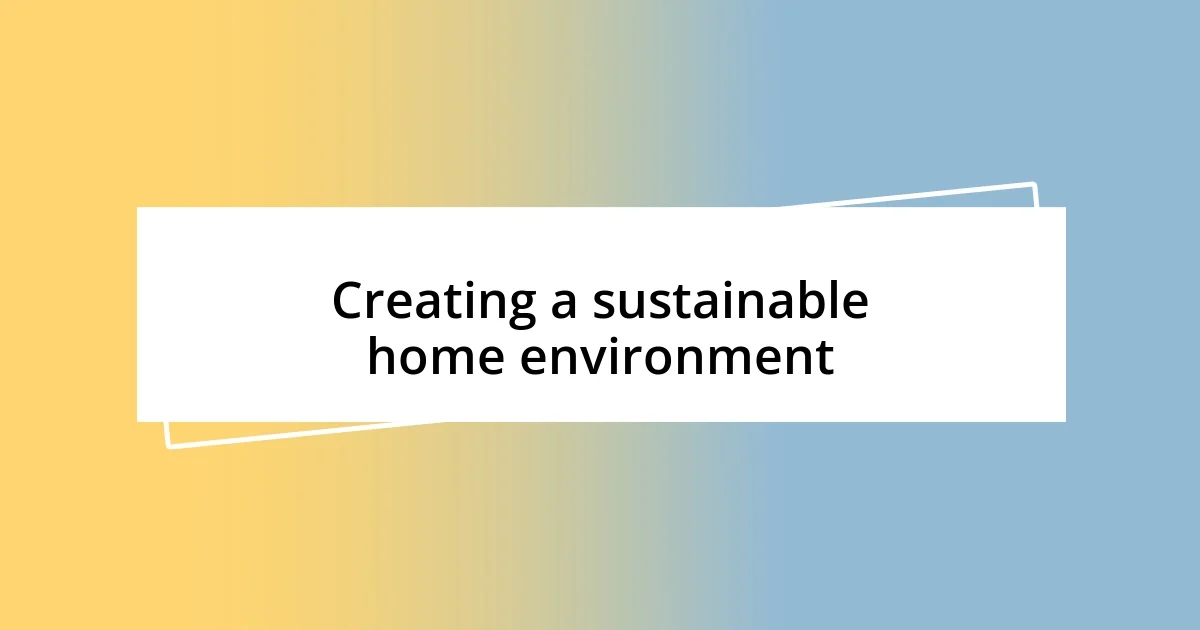 Creating a sustainable home environment