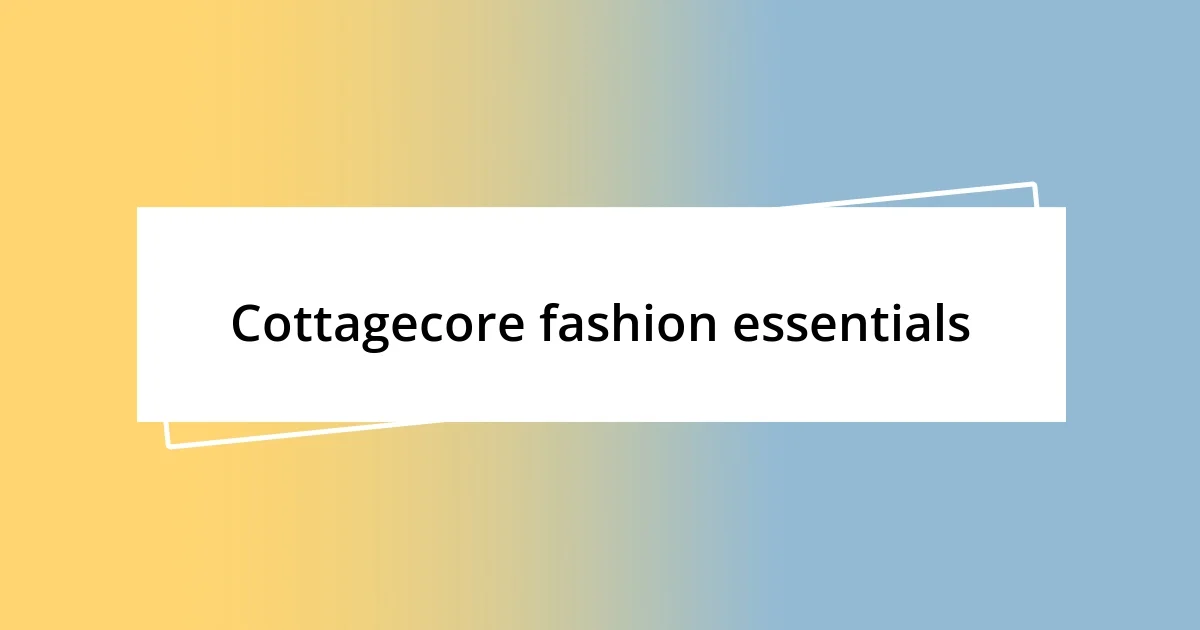 Cottagecore fashion essentials