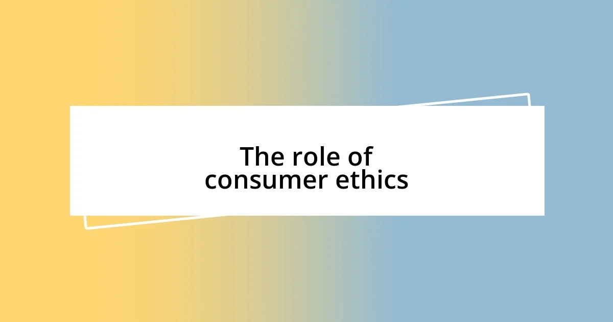 The role of consumer ethics